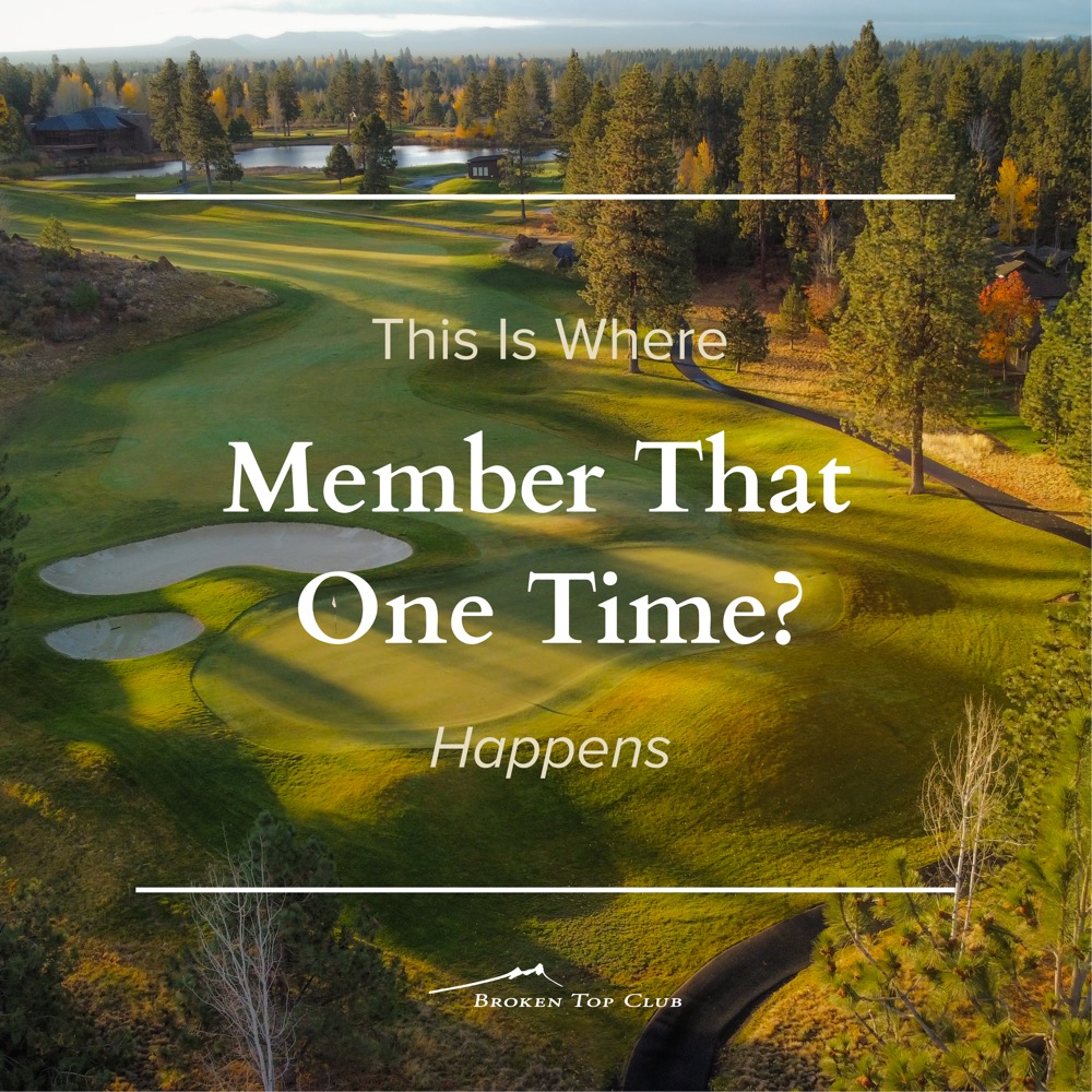Broken Top ad: an aerial view of a golf hole in autumn light with the words This Is Where Member That One Time Happens
